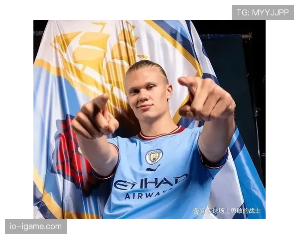 哈兰德：现代九号位的革新者，持续定义前锋新标杆